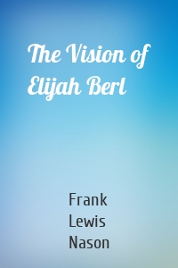 The Vision of Elijah Berl