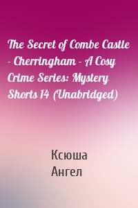 The Secret of Combe Castle - Cherringham - A Cosy Crime Series: Mystery Shorts 14 (Unabridged)