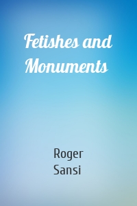 Fetishes and Monuments