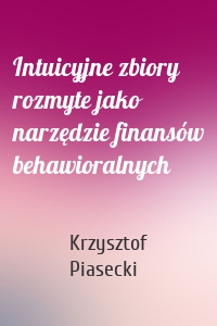 Intuicyjne zbiory rozmyte jako narzędzie finansów behawioralnych