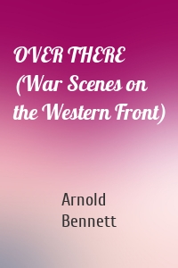 OVER THERE (War Scenes on the Western Front)