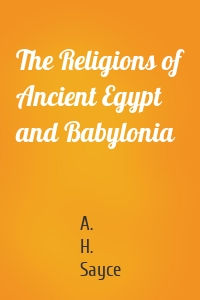 The Religions of Ancient Egypt and Babylonia