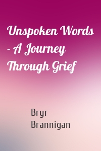 Unspoken Words - A Journey Through Grief