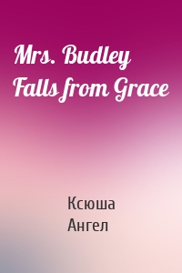 Mrs. Budley Falls from Grace