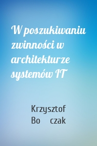 W poszukiwaniu zwinności w architekturze systemów IT