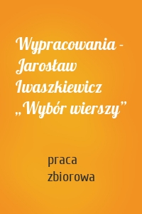 Wypracowania - Jarosław Iwaszkiewicz „Wybór wierszy”