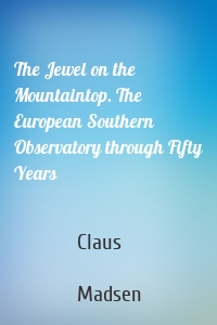 The Jewel on the Mountaintop. The European Southern Observatory through Fifty Years