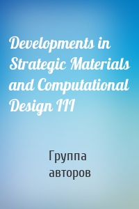 Developments in Strategic Materials and Computational Design III