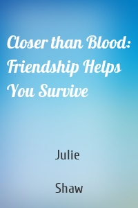 Closer than Blood: Friendship Helps You Survive