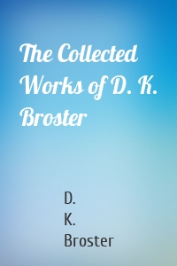 The Collected Works of D. K. Broster