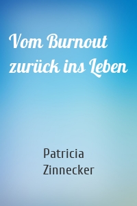 Vom Burnout zurück ins Leben