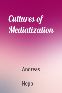 Cultures of Mediatization