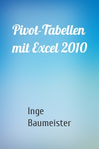 Pivot-Tabellen mit Excel 2010