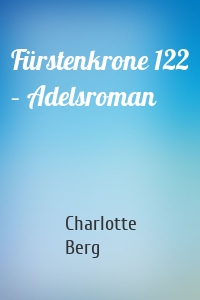 Fürstenkrone 122 – Adelsroman