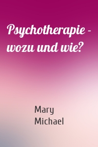 Psychotherapie - wozu und wie?