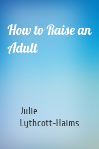 How to Raise an Adult