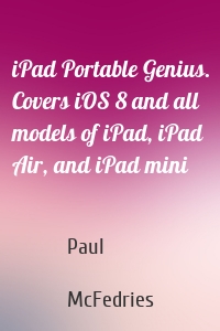 iPad Portable Genius. Covers iOS 8 and all models of iPad, iPad Air, and iPad mini