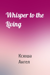 Whisper to the Living