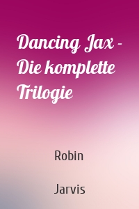 Dancing Jax - Die komplette Trilogie