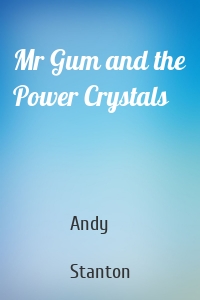 Mr Gum and the Power Crystals