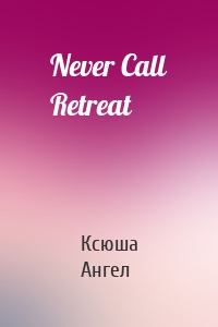 Never Call Retreat