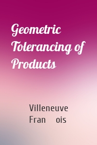 Geometric Tolerancing of Products