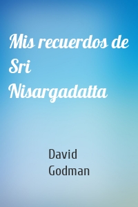 Mis recuerdos de Sri Nisargadatta
