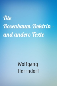 Die Rosenbaum-Doktrin - und andere Texte