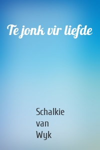 Te jonk vir liefde