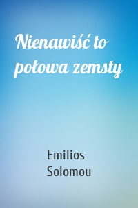 Nienawiść to połowa zemsty