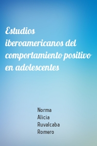 Estudios iberoamericanos del comportamiento positivo en adolescentes