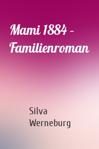 Mami 1884 – Familienroman