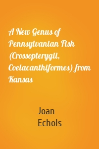 A New Genus of Pennsylvanian Fish (Crossopterygii, Coelacanthiformes) from Kansas