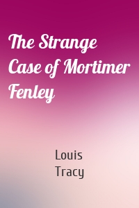 The Strange Case of Mortimer Fenley