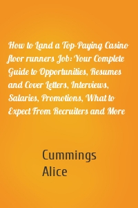 How to Land a Top-Paying Casino floor runners Job: Your Complete Guide to Opportunities, Resumes and Cover Letters, Interviews, Salaries, Promotions, What to Expect From Recruiters and More