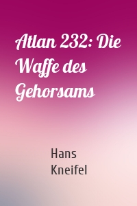 Atlan 232: Die Waffe des Gehorsams