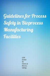 Guidelines for Process Safety in Bioprocess Manufacturing Facilities