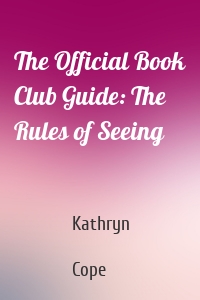 The Official Book Club Guide: The Rules of Seeing