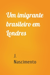 Um imigrante brasileiro em Londres
