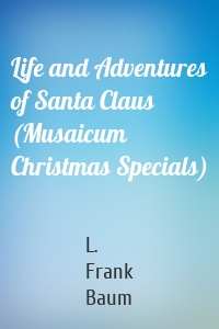 Life and Adventures of Santa Claus (Musaicum Christmas Specials)