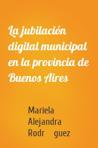 La jubilación digital municipal en la provincia de Buenos Aires