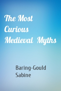 The Most Curious Medieval  Myths