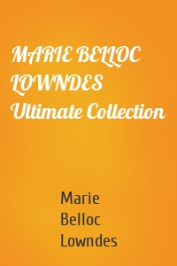 MARIE BELLOC LOWNDES Ultimate Collection