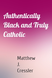 Authentically Black and Truly Catholic