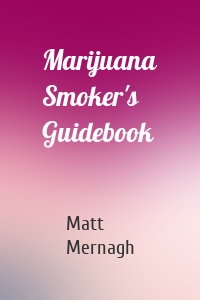 Marijuana Smoker's Guidebook