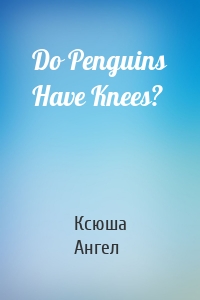 Do Penguins Have Knees?