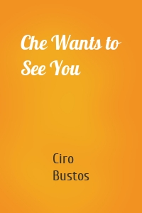Che Wants to See You