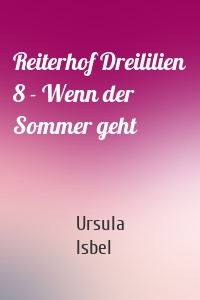 Reiterhof Dreililien 8 - Wenn der Sommer geht