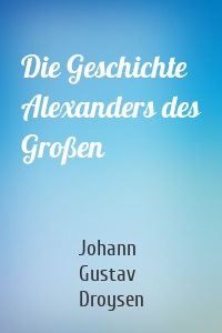 Die Geschichte Alexanders des Großen