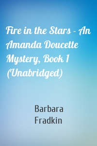 Fire in the Stars - An Amanda Doucette Mystery, Book 1 (Unabridged)